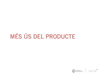 MÉS ÚS DEL PRODUCTE
 