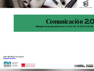 Comunicación  2.0 Utilización de la web social en el   sector de la hostelería Aitor Bediaga Escudero [email_address] 
