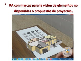 RA con marcas para la visión de elementos noRA con marcas para la visión de elementos no
disponibles o propuestas de proyectosdisponibles o propuestas de proyectos..
22
 