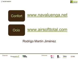 #COETUR2014
Patrocinan:Organizan:
www.navaluenga.net
www.airsofttotal.com
Rodrigo Martín Jiménez
Confort
Ocio
 