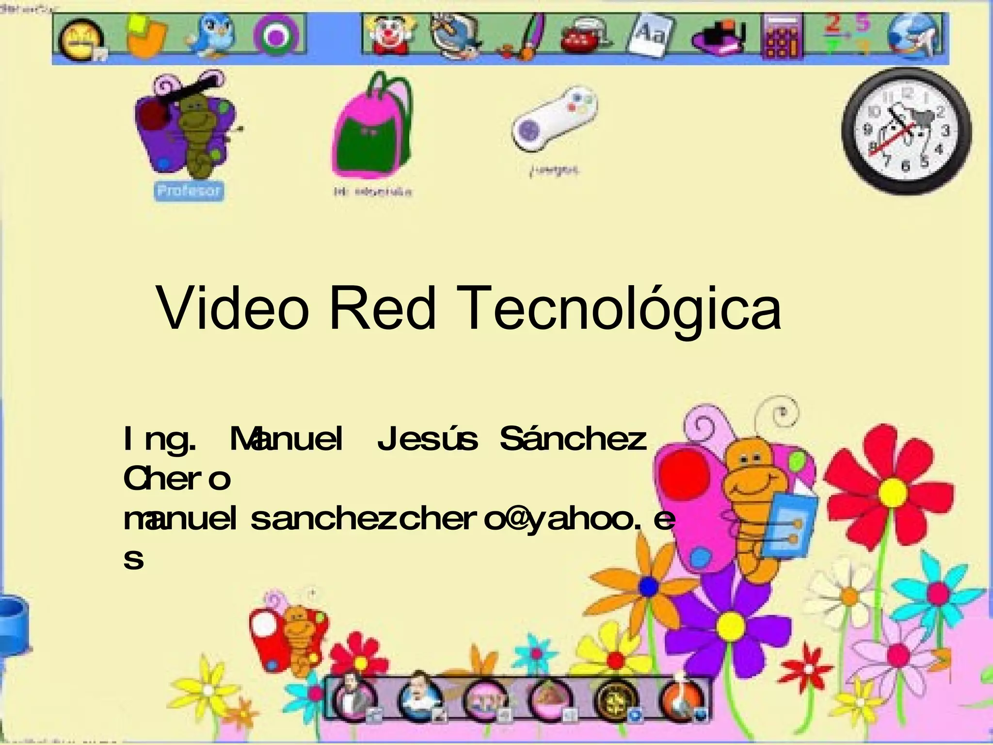Video Red Tecnológica Ing. Manuel Jesús Sánchez Chero [email_address] 