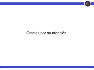 Gracias por su atención.
 