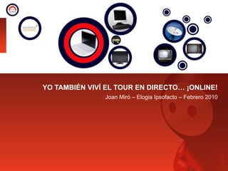 YO TAMBIÉN VIVÍ EL TOUR EN DIRECTO… ¡ONLINE! Joan Miró – Elogia Ipsofacto – Febrero 2010 