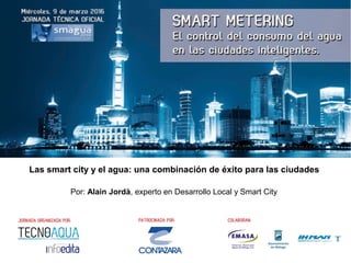 Las smart city y el agua: una combinación de éxito para las ciudades
Por: Alain Jordà, experto en Desarrollo Local y Smart City
 