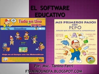 EL  SOFTWARE EDUCATIVO  Por: Msc. Tanino Ferri FTANINOUNEFA.BLOGSPOT.COM 