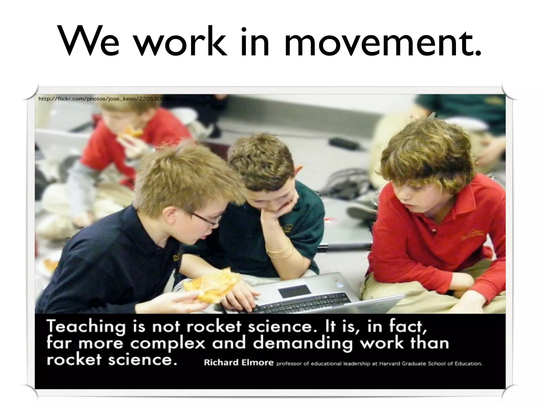 We work in movement.
 