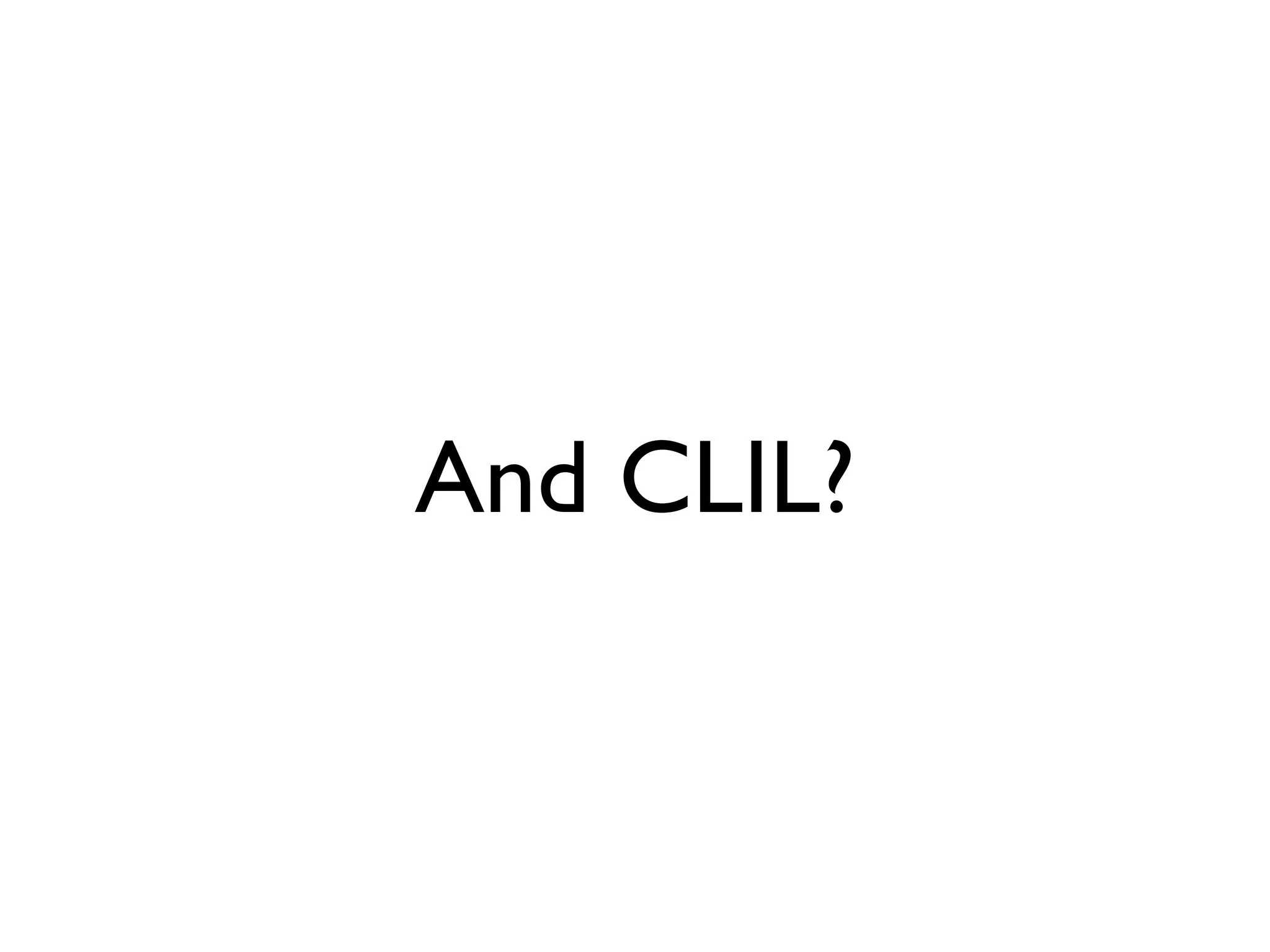 And CLIL?
 
