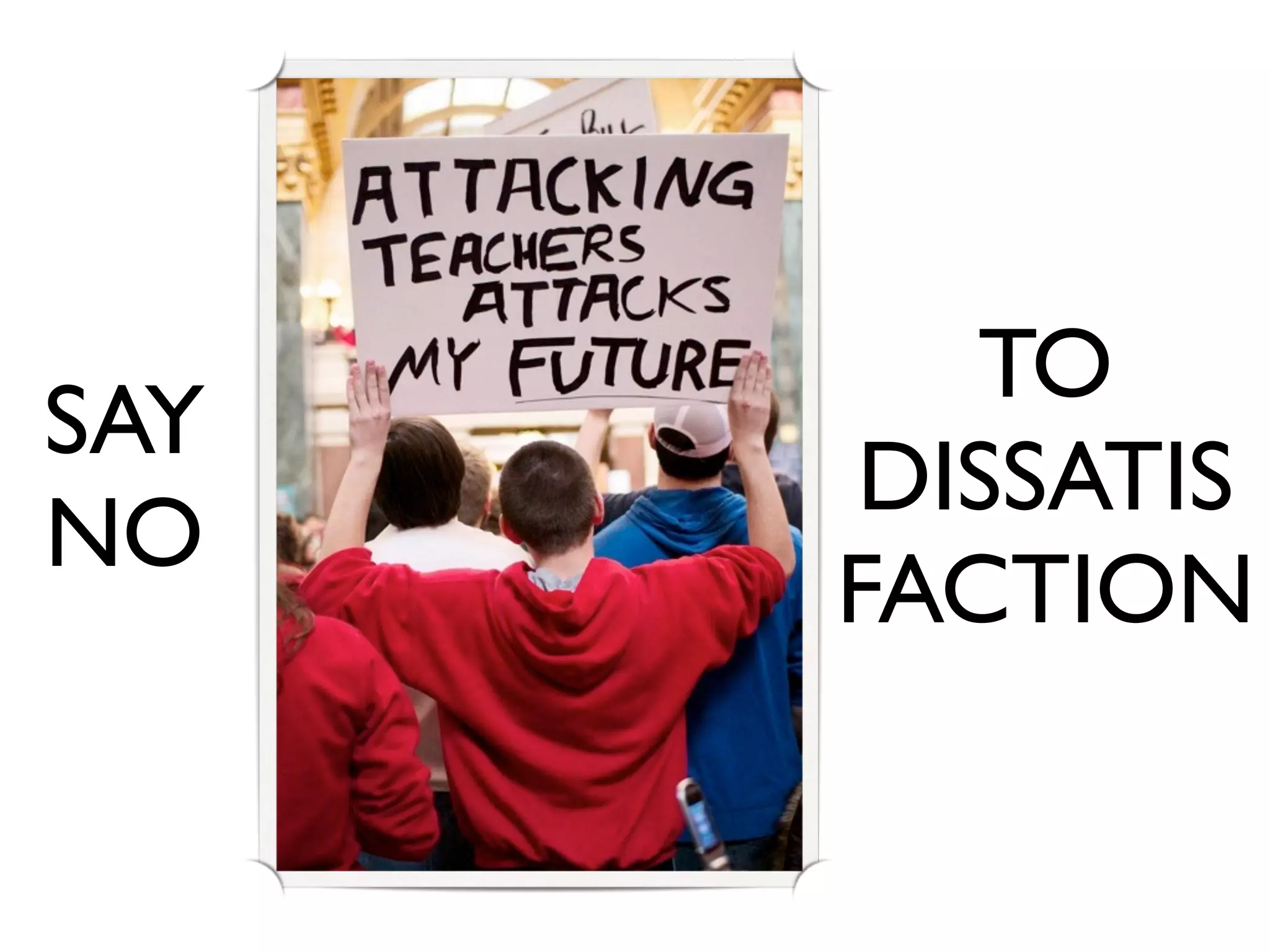 TO
SAY
      DISSATIS
NO
      FACTION
 