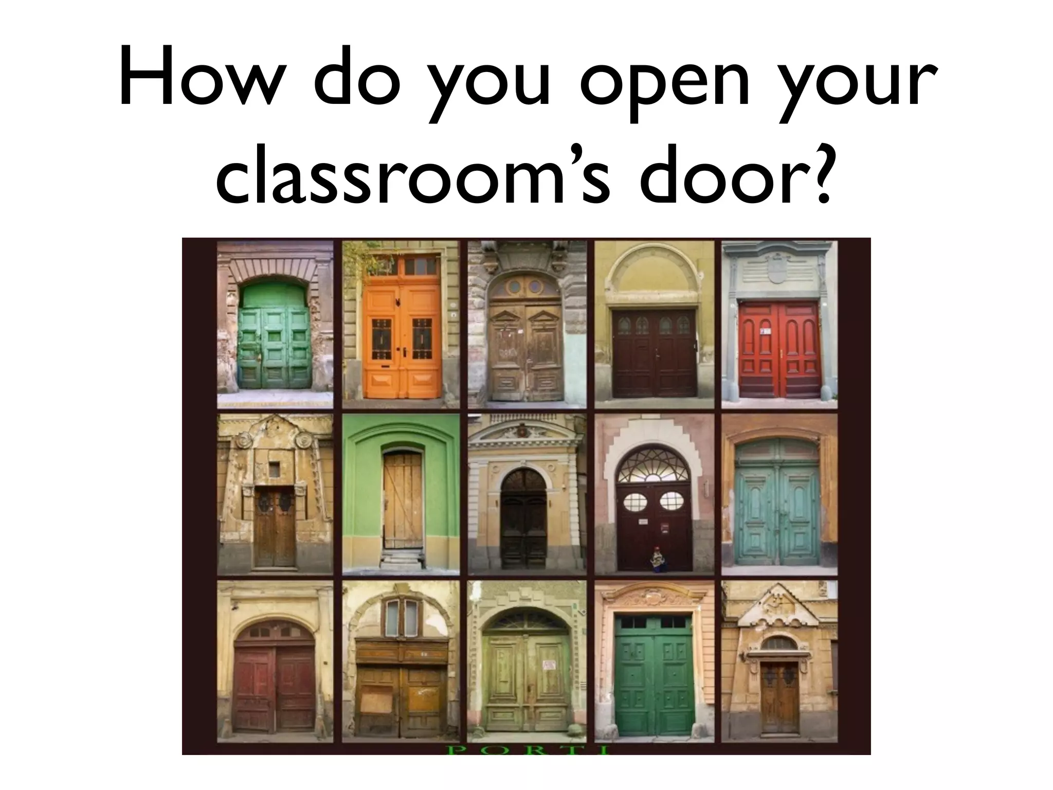 How do you open your
  classroom’s door?
 