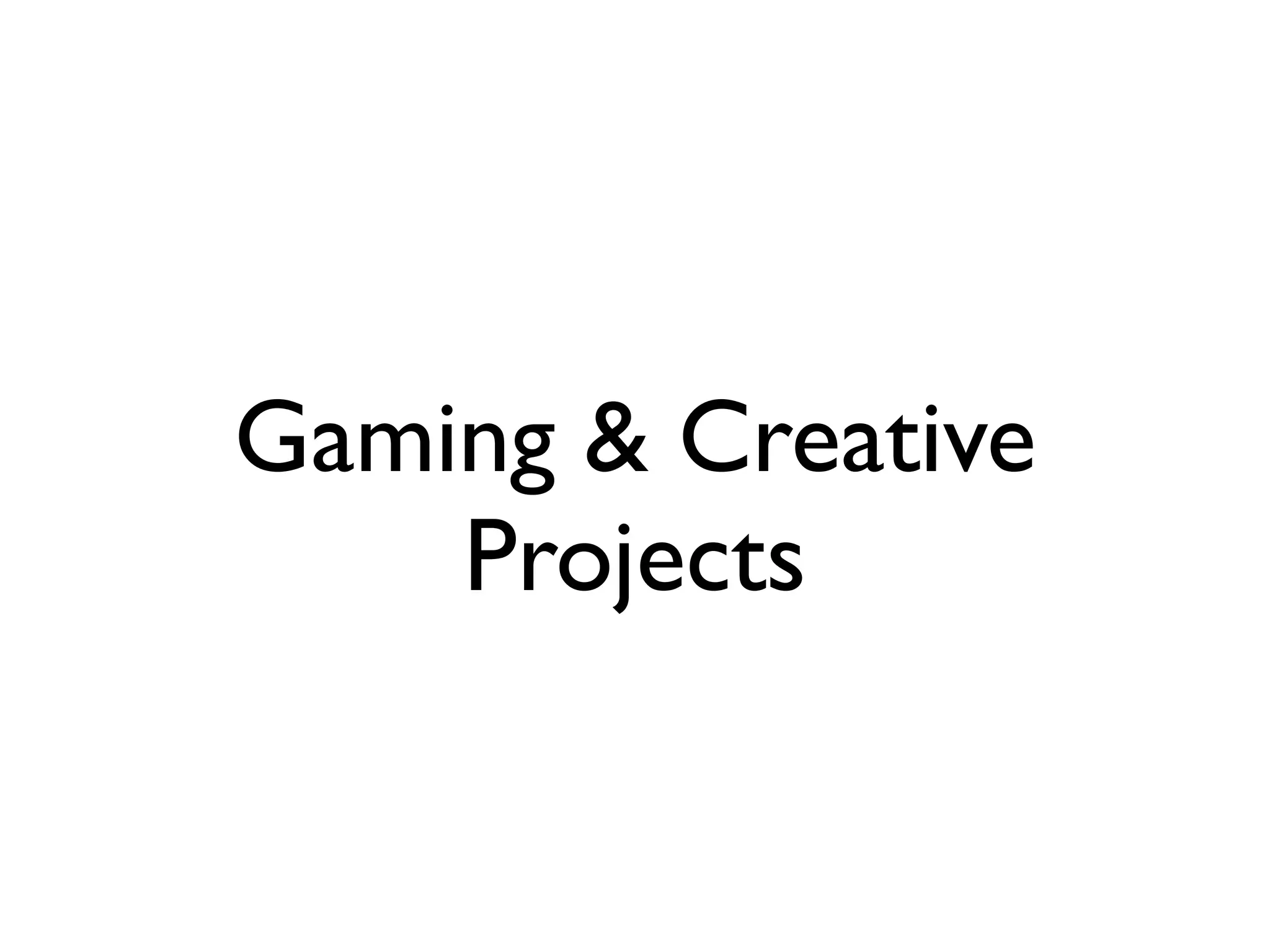 Gaming & Creative
    Projects
 