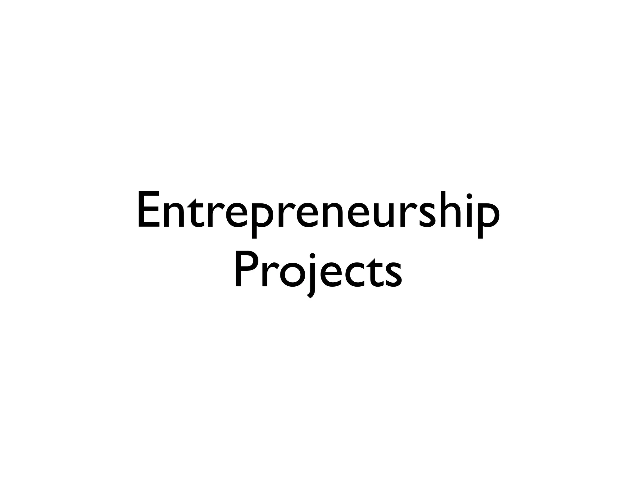 Entrepreneurship
    Projects
 