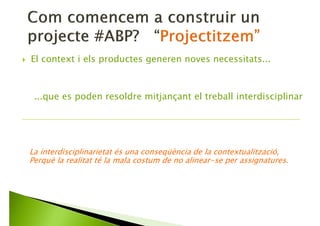 •Concurs: Aconseguir que una garrafa d’aigua salti per sobre d’una barana d’1,3 m.
Objectiu extern concomitant amb l’aprenentatge
•Ho plantejarem com un concurs de maquetes de coets per posar satèl·lits en òrbita.
•Manipulació de materials. Aerodinàmica.
Context i conflicte rellevants
•Treballarem en equips de 3 alumnes, cada equip té el seu projecte. A mig projecte,
un membre de cada equip circularà pels altres proposant idees de millora.
Metodologies Actives i coneixement en comunitat
•Cada equip gravarà una demostració del seu projecte, amb els gràfics de vectors
necessaris perquè s’entengui el que s’està observant.
•Edició Vídeo
Producte final vinculat al conflicte i l’aprenentatge
El context i els productes generen noves necessitats
 