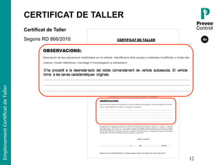 12
Certificat de Taller
Segons RD 866/2010
Emplenament	Cer,ﬁcat	de	Taller	
CERTIFICAT DE TALLER1
 