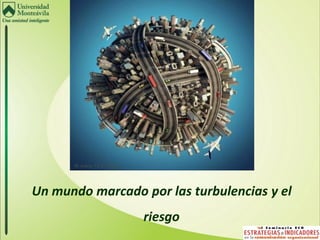 Un mundo marcado por las turbulencias y el
                  riesgo
 