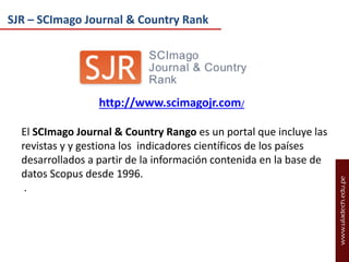 SJR – SCImago Journal & Country Rank

http://www.scimagojr.com/
El SCImago Journal & Country Rango es un portal que incluye las
revistas y y gestiona los indicadores científicos de los países
desarrollados a partir de la información contenida en la base de
datos Scopus desde 1996.
.

 