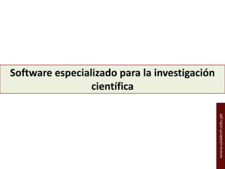 Software especializado para la investigación
científica

 