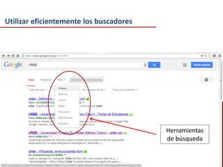 Utilizar eficientemente los buscadores

Herramientas
de búsqueda

 