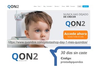 https://www.quondos.com/prestashop-day-1-mes-quondos/
30 días sin coste
Código:
prestadayquondos
 