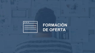 FORMACIÓN
DE OFERTA
 