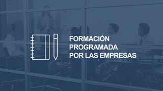 FORMACIÓN
PROGRAMADA
POR LAS EMPRESAS
 