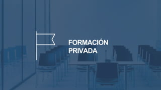 FORMACIÓN
PRIVADA
 
