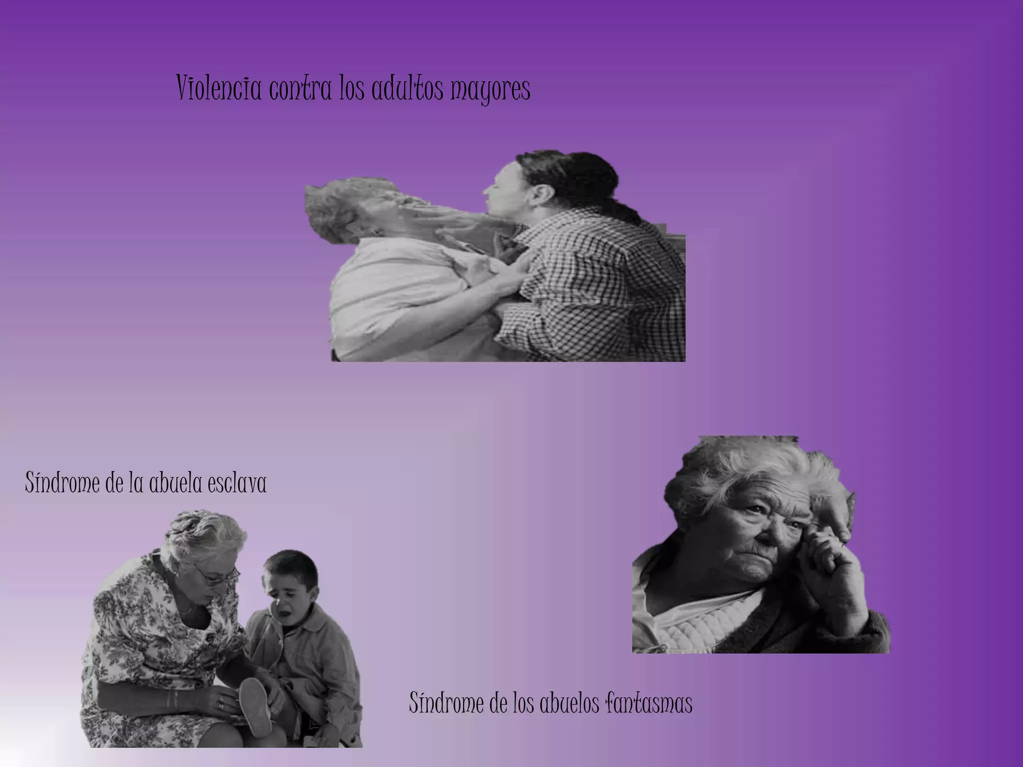 Síndrome de los abuelos fantasmas
Violencia contra los adultos mayores
Síndrome de la abuela esclava
 