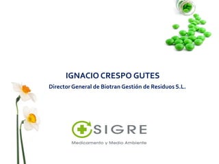 IGNACIO CRESPO GUTES
Director General de Biotran Gestión de Residuos S.L.
 