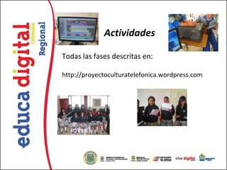 Actividades

Todas las fases descritas en:

http://proyectoculturatelefonica.wordpress.com
 