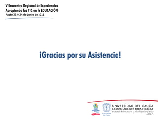 Ponentes Sala1 del V Encuentro Regional de Experiencias Apropiando las TIC en la EDUCACION - Unicauca CPE