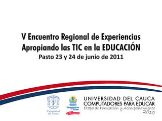 Ponentes Sala 2 del V Encuentro Regional de Experiencias Apropiando las TIC en la EDUCACION - Unicauca CPE
