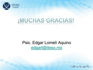 Psic. Edgar Lomelí Aquino
edgarl@iteso.mx
 
