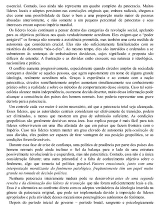 essencial. Contudo, isso ainda não representa um quadro completo da patocracia. Muitos
líderes locais e adeptos persistem nas convicções originais que, embora radicais, chegam a
eles como uma possibilidade de fazer o bem a uma proporção muito maior de pessoas
abusadas anteriormente, e não somente a um pequeno percentual de patocratas e seus
interesses em um suposto império mundial.
Os líderes locais continuam a pensar dentro das categorias da revolução social, apelando
para os objetivos políticos nos quais verdadeiramente acreditam. Eles exigem que o “poder
amigável” os forneça não somente a assistência prometida, mas também uma certa medida de
autonomia que consideram crucial. Eles não são suficientemente familiarizados com os
mistérios da dicotomia “nós-e-eles”. Ao mesmo tempo, eles são instruídos e ordenados a se
submeterem às sentenças de embaixadores duvidosos, cujos significado e proposta são
difíceis de entender. A frustração e as dúvidas então crescem; sua natureza é ideológica,
nacionalista e prática.
O conflito aumenta progressivamente, especialmente quando círculos amplos da sociedade
começam a duvidar se aqueles pessoas, que agem supostamente em nome de alguma grande
ideologia, realmente acreditam nela. Graças à experiência e ao contato com a nação
patocrática, círculos semelhantemente amplos aumentam simultaneamente seu conhecimento
prático sobre a realidade e sobre os métodos de comportamento desse sistema. Caso tal semi-
colônia alcance muita independência, ou mesmo decida desertar, muito dessa informação pode
alcançar a consciência dos países dos homens normais. Isso poderia representar uma grave
derrota para a patocracia.
Um controle cada vez maior é assim necessário, até que a patocracia total seja alcançada.
Esses líderes, que as autoridades centrais consideram ser efetivamente de transição, podem
ser eliminados, a menos que mostrem um grau de submissão suficiente. As condições
geopolíticas são geralmente decisivas nessa área. Isso explica porque é mais fácil para tais
líderes sobreviverem em uma ilha afastada do que em países que fazem fronteira com o
Império. Caso tais líderes tentem manter um grau elevado de autonomia pela ocultação de
suas dúvidas, eles podem ser capazes de tirar vantagem de sua posição geopolítica, se as
condições forem favoráveis.
Durante essa fase de crise de confiança, uma política de prudência por parte dos países dos
homens normais pode ainda inclinar o fiel da balança para o lado de uma estrutura
possivelmente revolucionária e esquerdista, mas não patocrática. Contudo, essa não é a única
consideração faltante; uma outra primordial é a falta de conhecimento objetivo sobre o
fenômeno, algo que tornaria tal política possível. Fatores emocionais, junto com uma
interpretação moralizante do fenômeno patológico, freqüentemente têm um papel muito
grande na tomada de decisão política.
Nenhuma patocracia inteiramente madura pode se desenvolver antes de uma segunda
revolta e da eliminação dos líderes de transição que não foram suficientemente leais a ela.
Essa é a alternativa ao confronto direto com os adeptos verdadeiros da ideologia inserida na
gênese da patocracia original, que pode ser implementada devido à imposição de líderes
apropriados e pela atividade desses mecanismos ponerogênicos autônomos do fenômeno.
Depois do período inicial de governo – período brutal, sangrento e psicologicamente
 