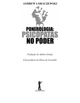 ANDREW LOBACZEWSKI
Tradução de Adelice Godoy
Com prefácio de Olavo de Carvalho
 