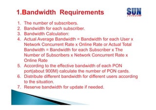 1.B
1.Bandwidth Requirements
1.
2.
3.
4.

The number of subscribers.
Bandwidth for each subscriber.
Bandwidth Calculation:...