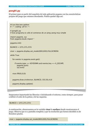 ASUNTO: PROGRAMACIÓN CON PYTHON Y PYGAME
    
                       CURSO: 1º BACHILLERATO


pong01.py
El primer paso es ...
