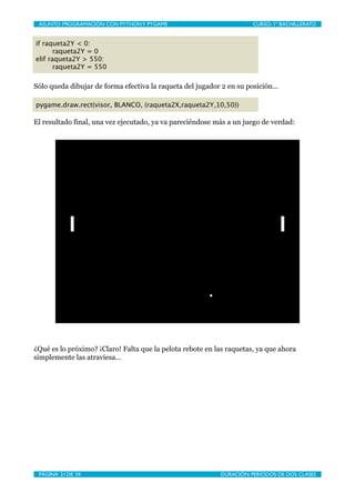 ASUNTO: PROGRAMACIÓN CON PYTHON Y PYGAME
    
                       CURSO: 1º BACHILLERATO


if raqueta2Y < 0:
       raq...