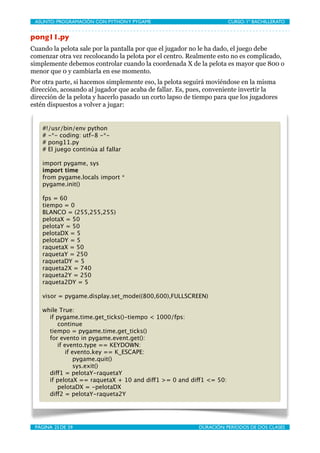ASUNTO: PROGRAMACIÓN CON PYTHON Y PYGAME
   
                       CURSO: 1º BACHILLERATO


pong11.py
Cuando la pelota sa...