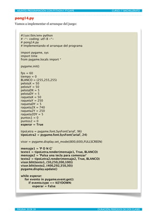 ASUNTO: PROGRAMACIÓN CON PYTHON Y PYGAME
   
                  CURSO: 1º BACHILLERATO


pong14.py
Vamos a implementar el a...