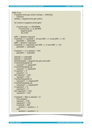 ASUNTO: PROGRAMACIÓN CON PYTHON Y PYGAME
   
                       CURSO: 1º BACHILLERATO



   while True:
     if pygam...