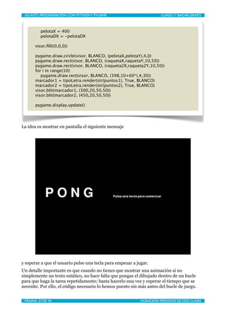 ASUNTO: PROGRAMACIÓN CON PYTHON Y PYGAME
    
                        CURSO: 1º BACHILLERATO



          pelotaX = 400
  ...
