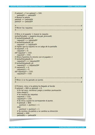 ASUNTO: PROGRAMACIÓN CON PYTHON Y PYGAME
    
                        CURSO: 1º BACHILLERATO



      if pelotaY < 5 or pe...