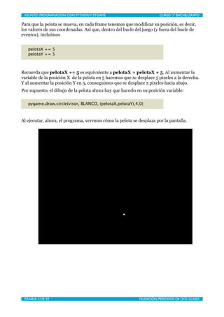 ASUNTO: PROGRAMACIÓN CON PYTHON Y PYGAME
    
                       CURSO: 1º BACHILLERATO

Para que la pelota se mueva, ...