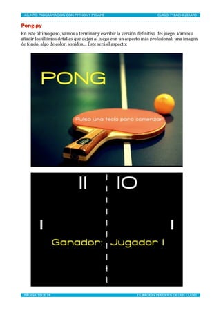 ASUNTO: PROGRAMACIÓN CON PYTHON Y PYGAME
   
                      CURSO: 1º BACHILLERATO


Pong.py
En este último paso, v...