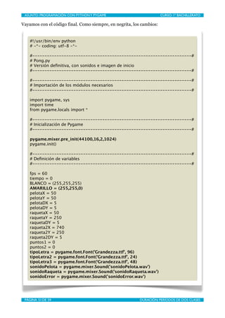ASUNTO: PROGRAMACIÓN CON PYTHON Y PYGAME
   
                        CURSO: 1º BACHILLERATO

Vayamos con el código final. ...