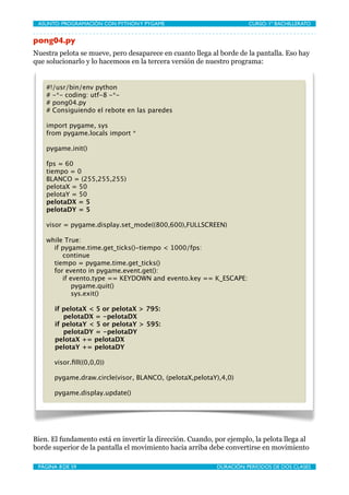 ASUNTO: PROGRAMACIÓN CON PYTHON Y PYGAME
    
                       CURSO: 1º BACHILLERATO


pong04.py
Nuestra pelota se ...