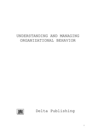 UNDERSTANDING AND MANAGING
  ORGANIZATIONAL BEHAVIOR




       Delta Publishing
            Company

                             1
 