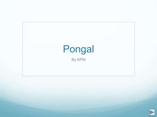 Pongal
 By APM
 