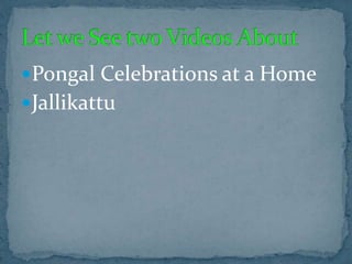Pongal Celebrations at a Home
Jallikattu
 