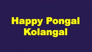 Happy Pongal
Kolangal
 