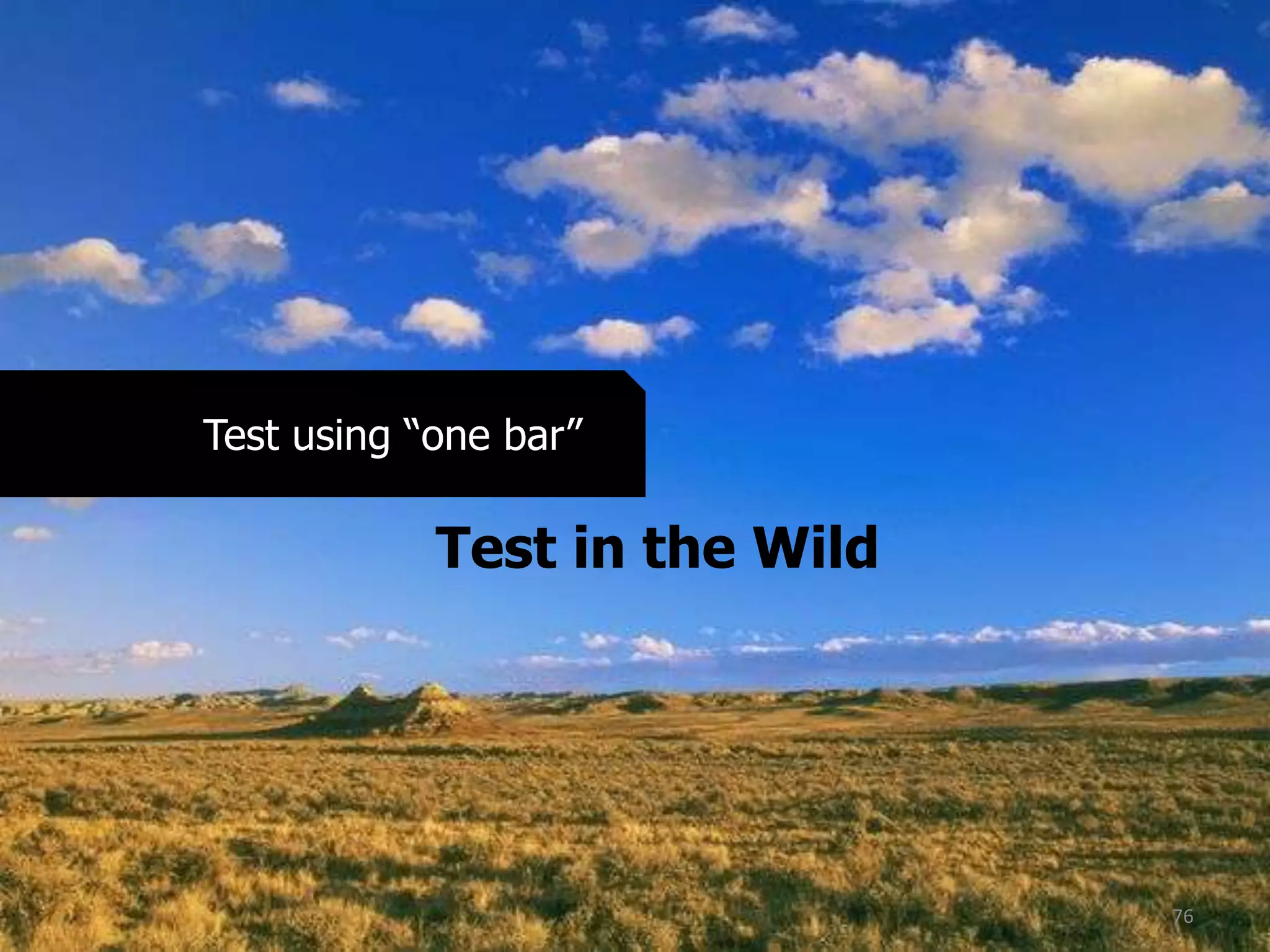 76
Test in the Wild
Test using “one bar”
 